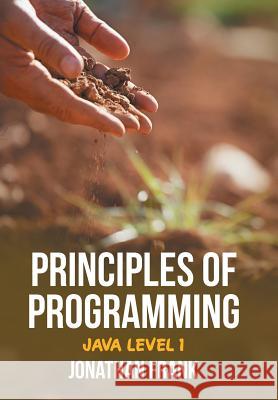 Principles of Programming: Java Level 1 Jonathan Frank 9781514430392 Xlibris - książka