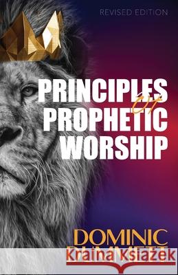 Principles of Prophetic Worship: Restoring a Prophetic Culture in Worship and the Arts Dominic S. K. Dummett Apostle James Duncan Omeyana L. Hamilton-Dummet 9781718805644 Createspace Independent Publishing Platform - książka