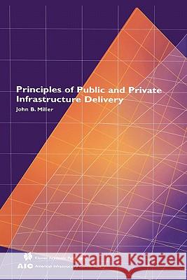 Principles of Public and Private Infrastructure Delivery John B. Miller 9780792372011 Kluwer Academic Publishers - książka