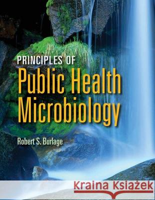 Principles of Public Health Microbiology Burlage, Robert S. 9780763779825 Jones & Bartlett Publishers - książka