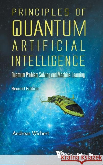 Principles of Quantum Artificial Intelligence: Quantum Problem Solving and Machine Learning (Second Edition) Wichert, Andreas Miroslaus 9789811224300 World Scientific Publishing Company - książka