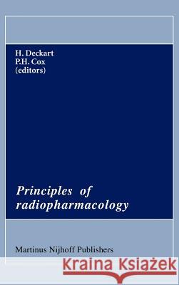 Principles of Radiopharmacology Harald Ed Deckart H. Deckart P. H. Cox 9780898387742 Springer - książka