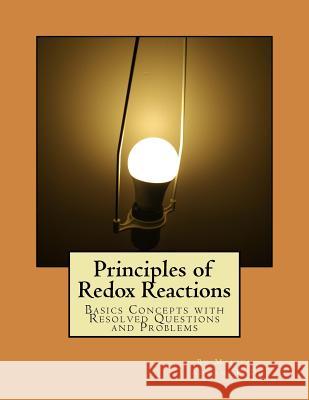 Principles of Redox Reactions: Basics Concepts with Resolved Questions and Problems Malika Ammam 9781986179904 Createspace Independent Publishing Platform - książka