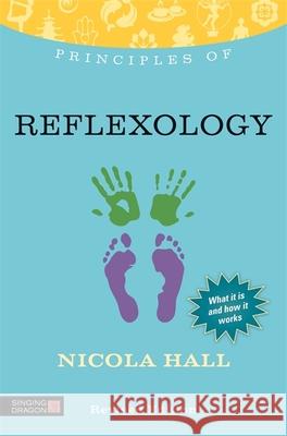 Principles of Reflexology: What It Is, How It Works, and What It Can Do for You Revised Edition Hall, Nicola 9781848191372  - książka