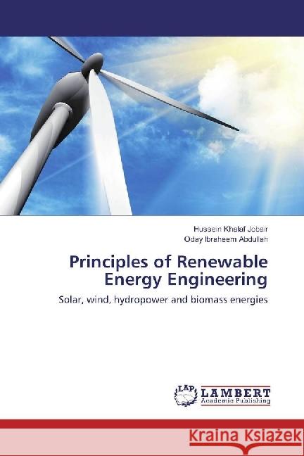 Principles of Renewable Energy Engineering : Solar, wind, hydropower and biomass energies Jobair, Hussein Khalaf; Abdullah, Oday Ibraheem 9783330346284 LAP Lambert Academic Publishing - książka