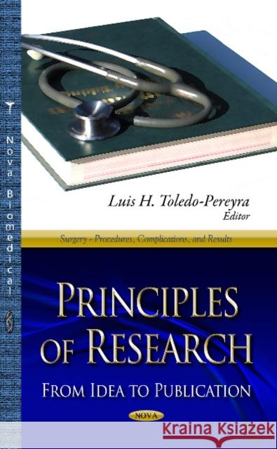 Principles of Research: From Idea to Publication Luis H Toledo-Pereyra 9781624179686 Nova Science Publishers Inc - książka