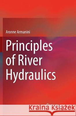 Principles of River Hydraulics Aronne Armanini 9783319885483 Springer - książka