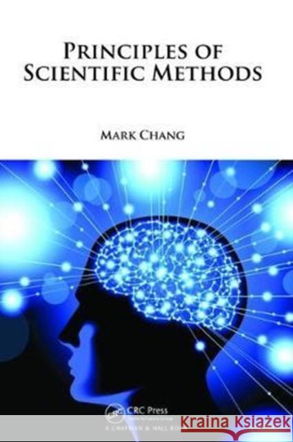 Principles of Scientific Methods Mark Chang (AMAG Pharmaceuticals, Inc, Lexington, Massachusetts, USA) 9781138469440 Taylor & Francis Ltd - książka