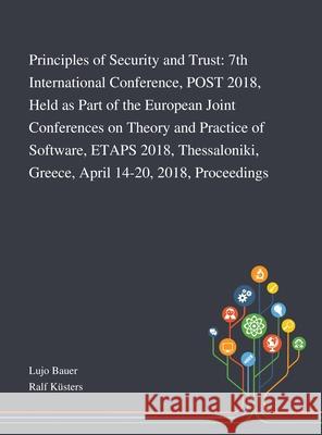Principles of Security and Trust: 7th International Conference, POST 2018, Held as Part of the European Joint Conferences on Theory and Practice of Software, ETAPS 2018, Thessaloniki, Greece, April 14 Lujo Bauer, Ralf Küsters 9781013269851 Saint Philip Street Press - książka