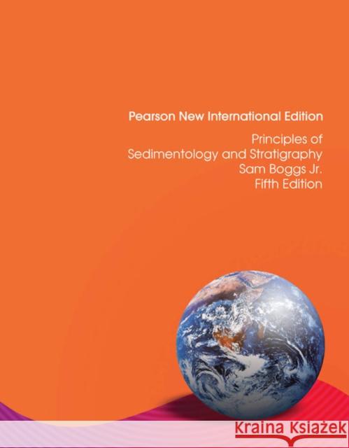 Principles of Sedimentology and Stratigraphy: Pearson New International Edition Boggs, Sam, Jr. 9781292021287  - książka