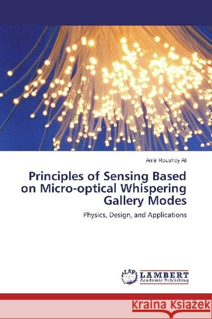 Principles of Sensing Based on Micro-optical Whispering Gallery Modes : Physics, Design, and Applications Roushdy Ali, Amir 9786202078917 LAP Lambert Academic Publishing - książka