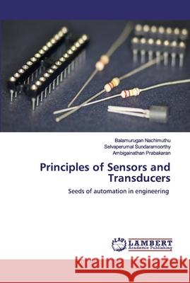 Principles of Sensors and Transducers Balamurugan Nachimuthu Selvaperumal Sundaramoorthy Ambigainathan Prabakaran 9786200485526 LAP Lambert Academic Publishing - książka