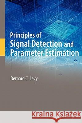 Principles of Signal Detection and Parameter Estimation Bernard C. Levy 9781441945655 Springer-Verlag New York Inc. - książka