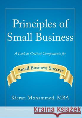 Principles of Small Business: A Look at Critical Components for Small Business Success Mohammed Mba, Kieran 9781483685779 Xlibris Corporation - książka