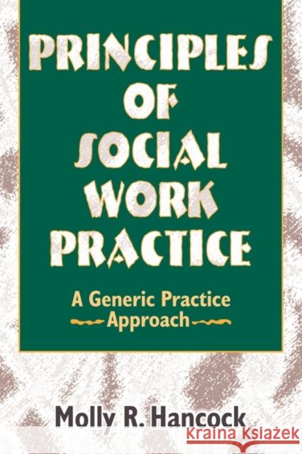 Principles of Social Work Practice: A Generic Practice Approach Hancock, Molly R. 9780789001887 Haworth Press - książka