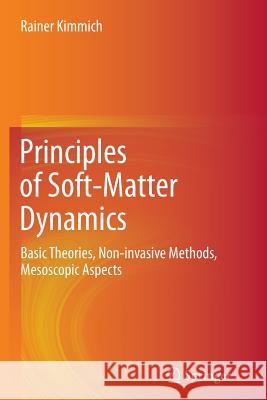 Principles of Soft-Matter Dynamics: Basic Theories, Non-invasive Methods, Mesoscopic Aspects Rainer Kimmich 9789400799349 Springer - książka
