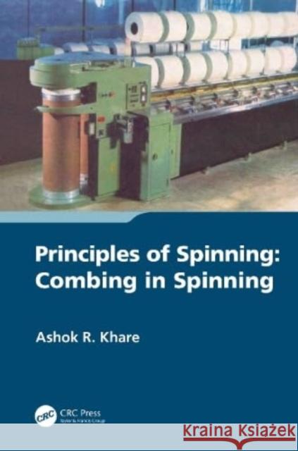 Principles of Spinning: Combing in Spinning Ashok R Khare   9781138596597 CRC Press - książka
