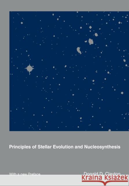 Principles of Stellar Evolution and Nucleosynthesis Donald D. Clayton 9780226109534 University of Chicago Press - książka