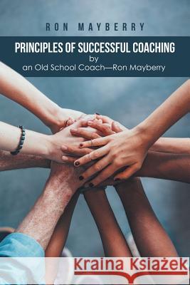 Principles of Successful Coaching by an Old School Coach-Ron Mayberry Ron Mayberry 9781524690687 Authorhouse - książka