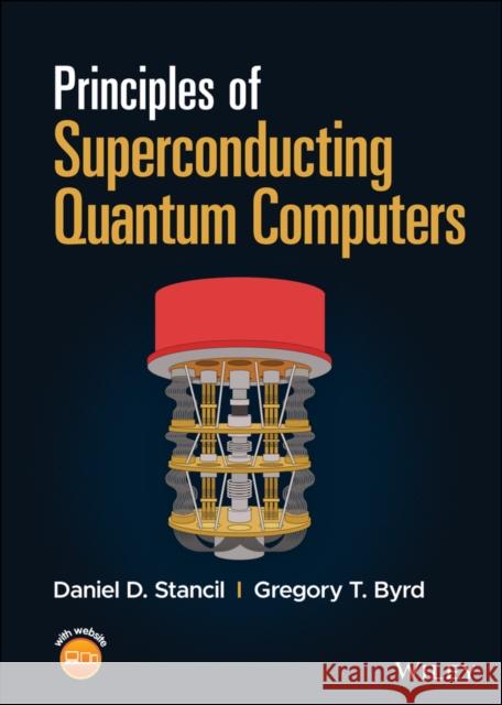 Principles of Superconducting Quantum Computers Daniel D. Stancil Gregory T. Byrd 9781119750727 Wiley - książka