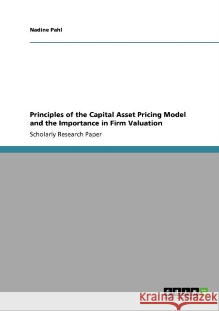 Principles of the Capital Asset Pricing Model and the Importance in Firm Valuation Nadine Pahl 9783640303359 Grin Verlag - książka