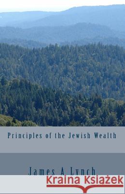 Principles of the Jewish Wealth James a. Lynch 9781450589345 Createspace - książka