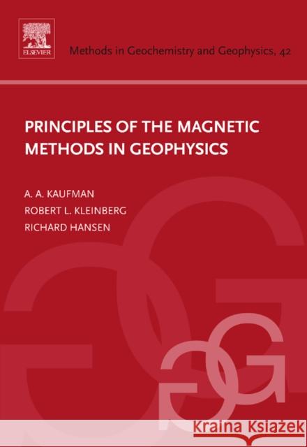 Principles of the Magnetic Methods in Geophysics Alex A. Kaufman Richard O. Hansen Robert L. Kleinberg 9780444529954 Elsevier Science - książka