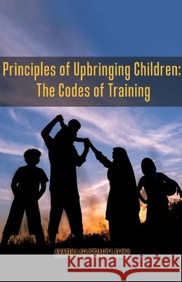 Principles of Upbringing Children: The Codes of Training Ibrahim Amini 9789644385742 Al-Burāq - książka