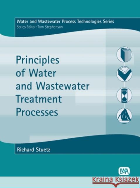 Principles of Water and Wastewater Treatment Processes Richard M. Stuetz, T Stephenson 9781843390268 IWA Publishing - książka