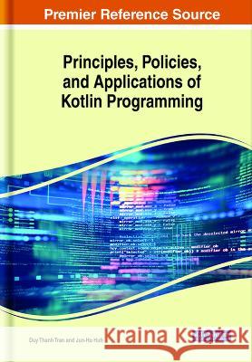 Principles, Policies, and Applications of Kotlin Programming Duy Thanh Tran Jun-Ho Huh  9781668466872 IGI Global - książka