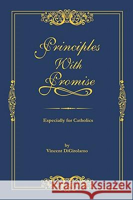 Principles with Promise: Especially for Catholics MR Vincent Digirolamo 9780978681593 Celestine Pub. - książka