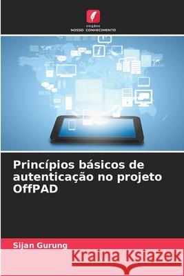 Princípios básicos de autenticação no projeto OffPAD Gurung, Sijan 9783639675375 Edições Nosso Conhecimento - książka