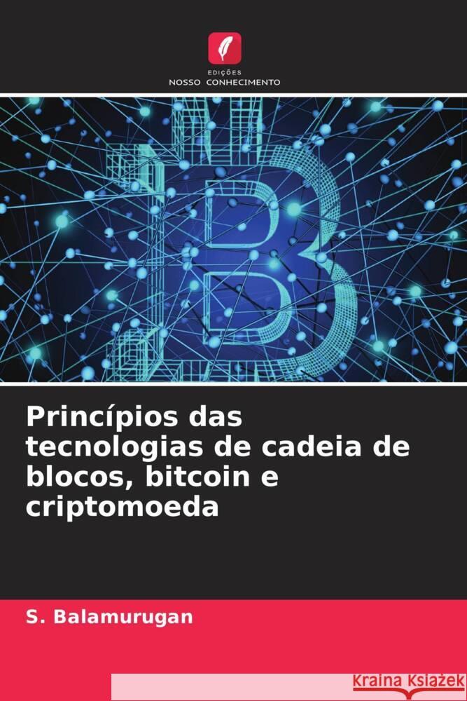 Princ?pios das tecnologias de cadeia de blocos, bitcoin e criptomoeda S. Balamurugan 9786207993925 Edicoes Nosso Conhecimento - książka