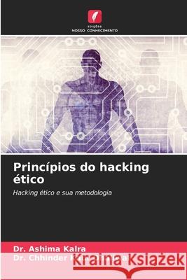 Princ?pios do hacking ?tico Ashima Kalra Chhinder Kaur Dhaliwal 9786207711451 Edicoes Nosso Conhecimento - książka