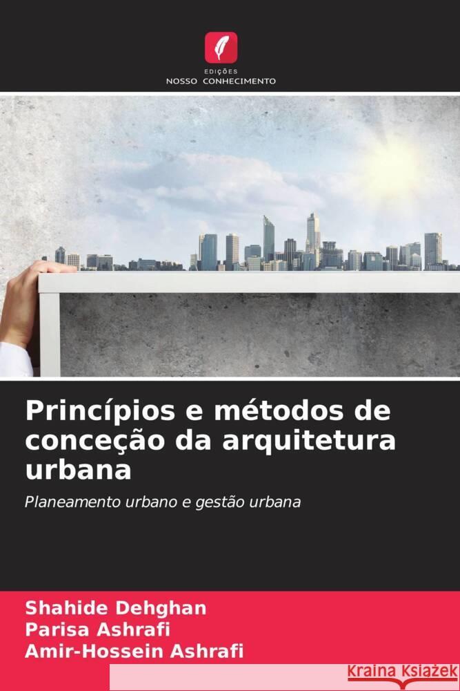 Princ?pios e m?todos de conce??o da arquitetura urbana Shahide Dehghan Parisa Ashrafi Amir-Hossein Ashrafi 9786207054558 Edicoes Nosso Conhecimento - książka