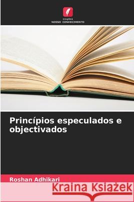 Princípios especulados e objectivados Adhikari, Roshan 9786208713485 Edições Nosso Conhecimento - książka
