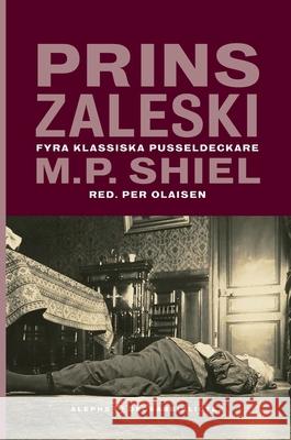 Prins Zaleski: Fyra klassiska pusseldeckare Matthew Phipps Shiel Per Olaisen Rickard Berghorn 9789187619540 Aleph Bokforlag - książka