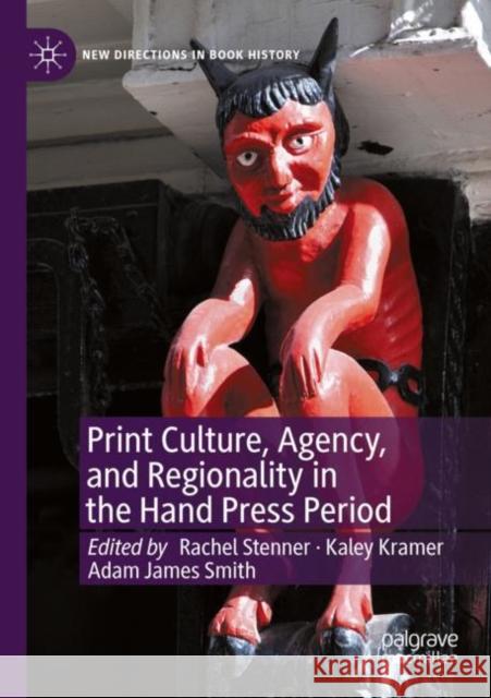 Print Culture, Agency, and Regionality in the Hand Press Period   9783030880576 Springer International Publishing - książka