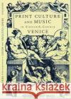 Print Culture and Music in Sixteenth-Century Venice Jane A. Bernstein 9780195141085 Oxford University Press