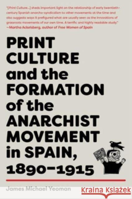 Print Culture and the Formation of the Anarchist Movement in Spain, 1890-1915 Yeoman, James Michael 9781849354585 AK Press - książka