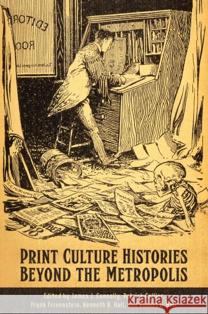 Print Culture Histories Beyond the Metropolis James J. Connolly Patrick Collier Frank Felsenstein 9781442650626 University of Toronto Press - książka