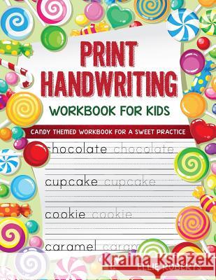 Print Handwriting Workbook for Kids: Candy Themed Workbook for a Sweet Practice Ellie Roberts 9781073605057 Independently Published - książka