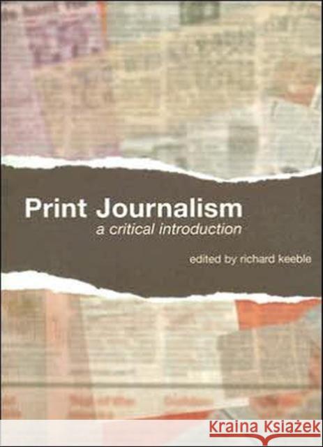 Print Journalism : A Critical Introduction Richard Keeble 9780415358828  - książka