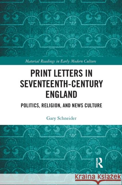 Print Letters in Seventeenth‐century England: Politics, Religion, and News Culture Schneider, Gary 9780367667078 Routledge - książka