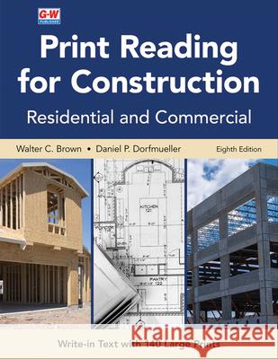 Print Reading for Construction: Residential and Commercial Walter C. Brown Daniel P. Dorfmueller 9781649259851 Goodheart-Wilcox Publisher - książka