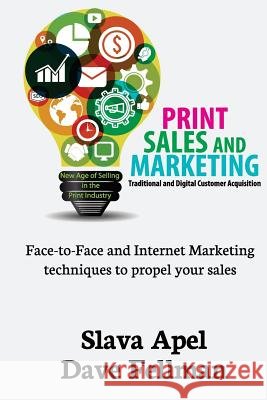 Print Sales and Marketing: Traditional and Digital Customer Acquisition Slava Apel Dave Fellman 9781974552726 Createspace Independent Publishing Platform - książka