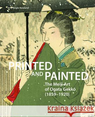 Printed and Painted: The Meiji Art of Ogata Gekkō (1859-1920) Newland, Amy 9789004448506 Hotei Publishing - książka