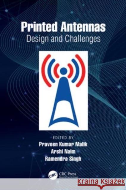 Printed Antennas: Design and Challenges Praveen Kumar Malik Arshi Naim Ramendra Singh 9781032388380 CRC Press - książka