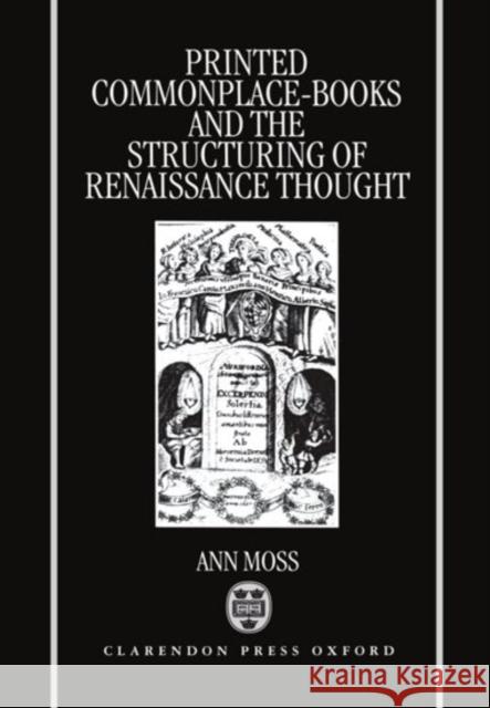 Printed Commonplace-Books and the Structuring of Renaissance Thought Ann Moss 9780198159087 Oxford University Press - książka