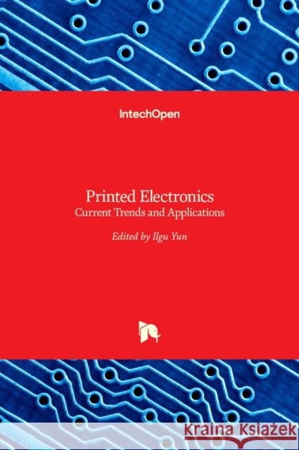 Printed Electronics: Current Trends and Applications Ilgu Yun 9789535123019 Intechopen - książka